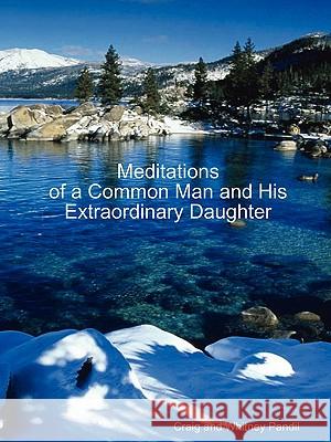 Meditations of a Common Man and His Extraordinary Daughter Craig and Whitney Pandil 9780615209401
