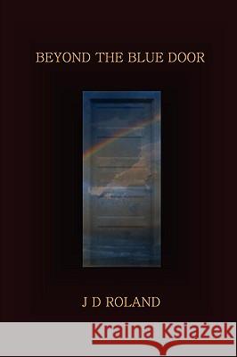 Beyond the Blue Door J D Roland 9780615211787 Joe D Nuttall