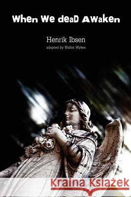 When We Dead Awaken Walter Wykes, Henrik Ibsen 9780615211824 Black Box Press