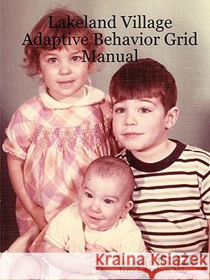 Lakeland Village Adaptive Behavior Grid Manual PhD, Dr.Grant O. Gilbert, MS, Terry L. Madsen 9780615211848