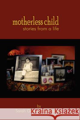 Motherless Child - Stories from a Life Sarah Gordon Weathersby 9780615212944