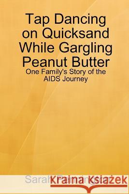 Tapdancing on Quicksand While Gargling Peanut Butter Sarah Pennington 9780615213576