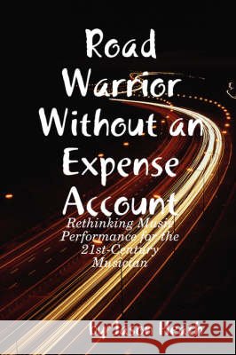Road Warrior Without an Expense Account Jason Heath 9780615213651