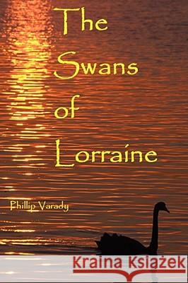 The Swans of Lorraine Phillip Varady 9780615215044