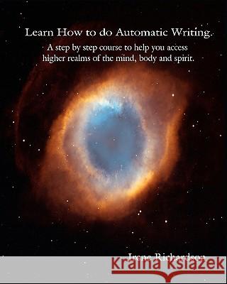 Learn How to Do Automatic Writing. Irene Richardson 9780615215099 Crystal Forests