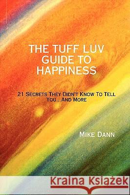 THE Tuff Luv Guide to Happiness Mike Dann 9780615215914