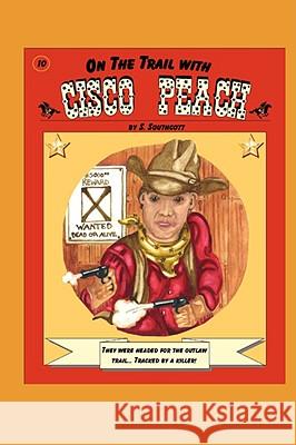 On the Trail with Cisco Peach S. Southcott 9780615216324 Star Brand Publishing