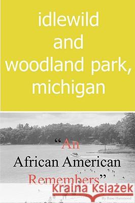 Idlewild and Woodland Park, Michigan an African American Remembers Rose Louise Hammond 9780615217222 Run with It
