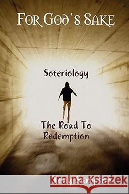 For God's Sake Soteriology The Road To Redemption Tony Sampson 9780615218229 Redemption Publishing
