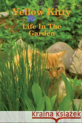 Yellow Kitty, Life In The Garden S. L. Miller 9780615220383 Polar Cub Publishing