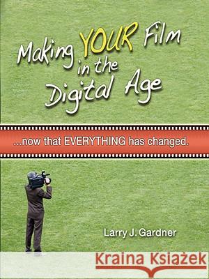 Making Your Film in the Digital Age Larry Gardner 9780615221175