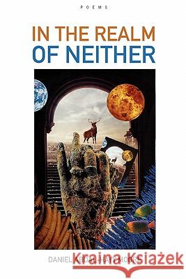 In the Realm of Neither / Poems Daniel Abdal-Hayy Moore 9780615221823