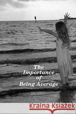 The Importance of Being Average M.D., John Grace 9780615223513