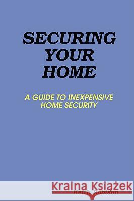 Securing Your Home Keith Robison 9780615223797 Keith Robison