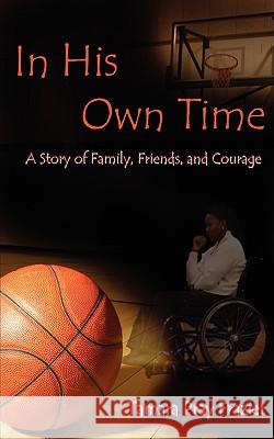 In His Own Time a Story of Family, Friends and Courage Tamara Pra 9780615224886