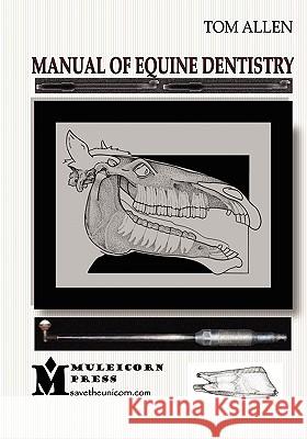 Manual of Equine Dentistry Tom Allen Dawn Irene Sperr 9780615229072 Muleicorn Press