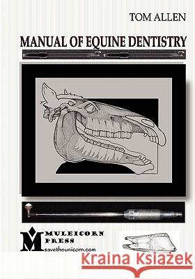 Manual of Equine Dentistry Tom Allen Dawn Irene Sperr 9780615229072