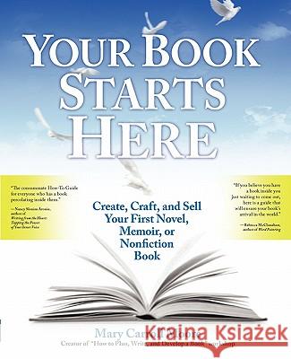 Your Book Starts Here: Create, Craft, and Sell Your First Novel, Memoir, or Nonfiction Book Mary Carroll Moore Patrick Moore 9780615231389