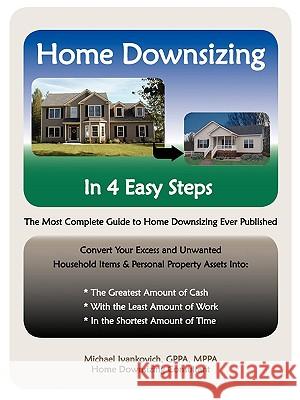 Home Downsizing in Four Easy Steps Michael Ivankovich 9780615232614 Michael Ivankovich Antiques