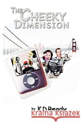 The Cheeky Dimension K. D. Ready 9780615236308 K D Ready