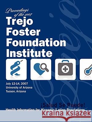 Salud, Se Puede: Proceedings of the 2007 Trejo Foster Foundation Institute Ninfa Trejo 9780615237176