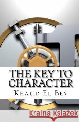 The Key to Character Khalid El Bey 9780615237435 Deyel Publishing