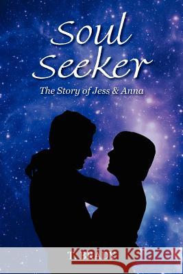 Soul Seeker: The Story of Jess & Anna Brady, T. 9780615237466 Toni G. Gregory