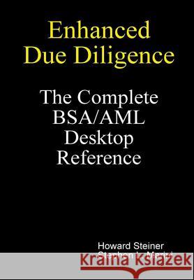 Enhanced Due Diligence - The Complete BSA/AML Desktop Reference Stephen L. Marini Howard Steiner 9780615237893 Impactaml-Inx3 Financial Press