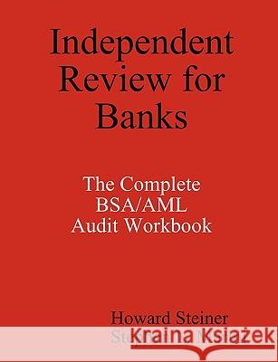 Independent Review for Banks - The Complete BSA/AML Audit Workbook Howard Steiner, Stephen L. Marini 9780615237909