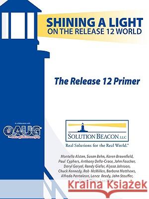 The Release 12 Primer - Shining a Light on the Release 12 World Barbara Matthews, John Stouffer, Karen Brownfield 9780615238449