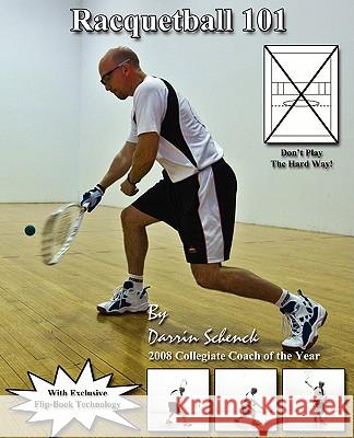 Racquetball 101 Darrin Schenck 9780615238890 Irt Player, Inc