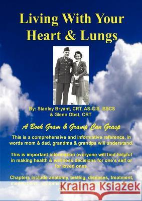 Living With Your Heart & Lungs Glenn Obst, Stanley Bryant 9780615240015