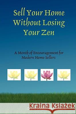 Sell Your Home Without Losing Your Zen Diana Hathaway Timmons 9780615240787 Four Pines Press