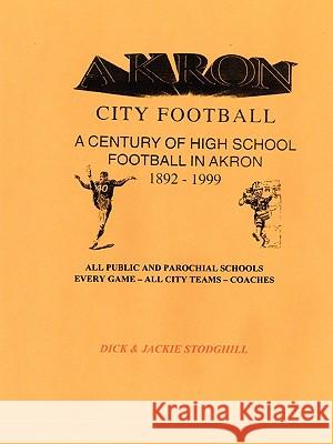 Akron High School Football Dick & Jackie Stodghill 9780615242620