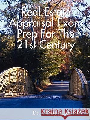 Real Estate Appraisal Exam Prep For the 21st Century Craig Julian 9780615242682