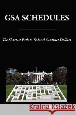 The Shortest Path to Federal Dollars: GSA Schedules Richard White 9780615244136