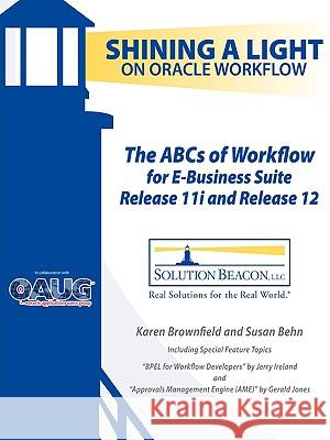 The ABCs of Workflow for E-Business Suite Release 11i and Release 12 Karen Brownfield, Susan Behn, Gerald Jones 9780615244587 Reed Matthews