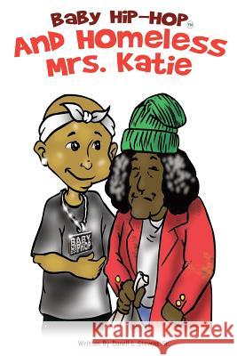 Baby Hip-Hop And Homeless Mrs. Katie: baby Hip-Hop And Homeless Mrs. Katie Stevens Sr, Danell L. 9780615245386 Shot Records