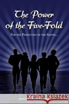 The Power Of The Five-Fold: For The Perfecting Of The Saints Carroll, Apostle G. Marie 9780615245454 G. Marie Worldwide