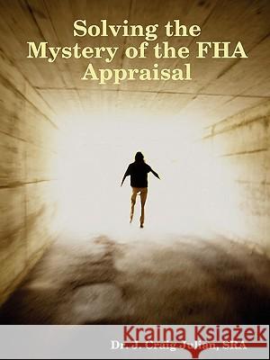 Solving the Mystery of the FHA Appraisal Craig Julian 9780615246635