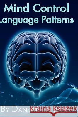 Mind Control Language Patterns Dantalion Jones 9780615246659 Mind Control Publishing