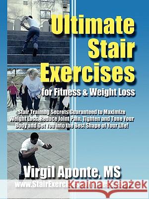 Ultimate Stair Exercises For Fitness & Weight Loss Virgil Aponte 9780615246703