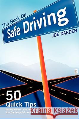 The Book On Safe Driving Joe Darden 9780615247373 Joe Darden Group, LLC