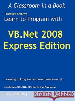 Learn to Program with VB.Net 2008 Express John Smiley 9780615248431