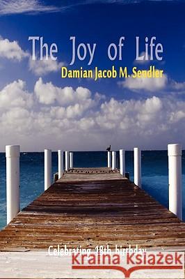 The Joy of Life Damian Markiewicz - Sendler 9780615251929 Sendler Press - Publishing company of Damian 