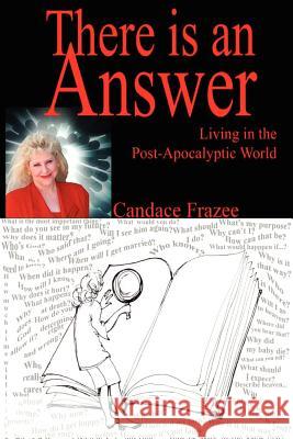 There is an Answer: Living in the Post-Apocalyptic World Candace Frazee 9780615252759