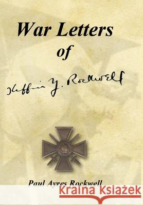 War Letters of Kiffin Yates Rockwell Paul Ayres Rockwell 9780615253077