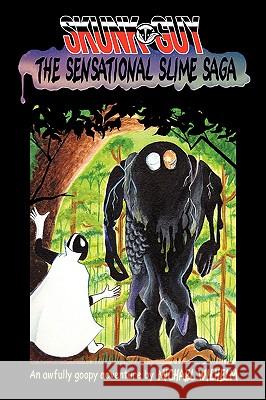 SKUNK-GUY: The Sensational Slime Saga Norman & The Stinking Space Goo Michael Wilhelm 9780615255002