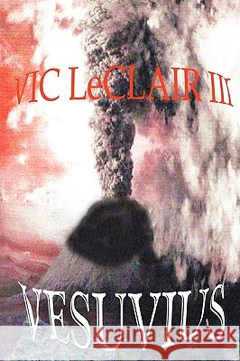 Vesuvius Vic LeClair III 9780615255095