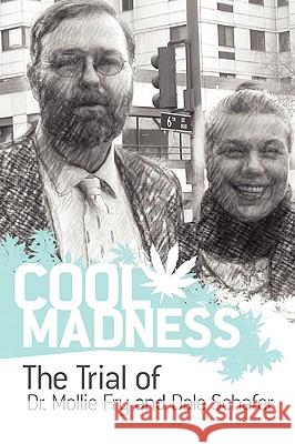 COOL MADNESS, The Trial of Dr. Mollie Fry and Dale Schafer Vanessa Nelson 9780615256047 MMA Publishing